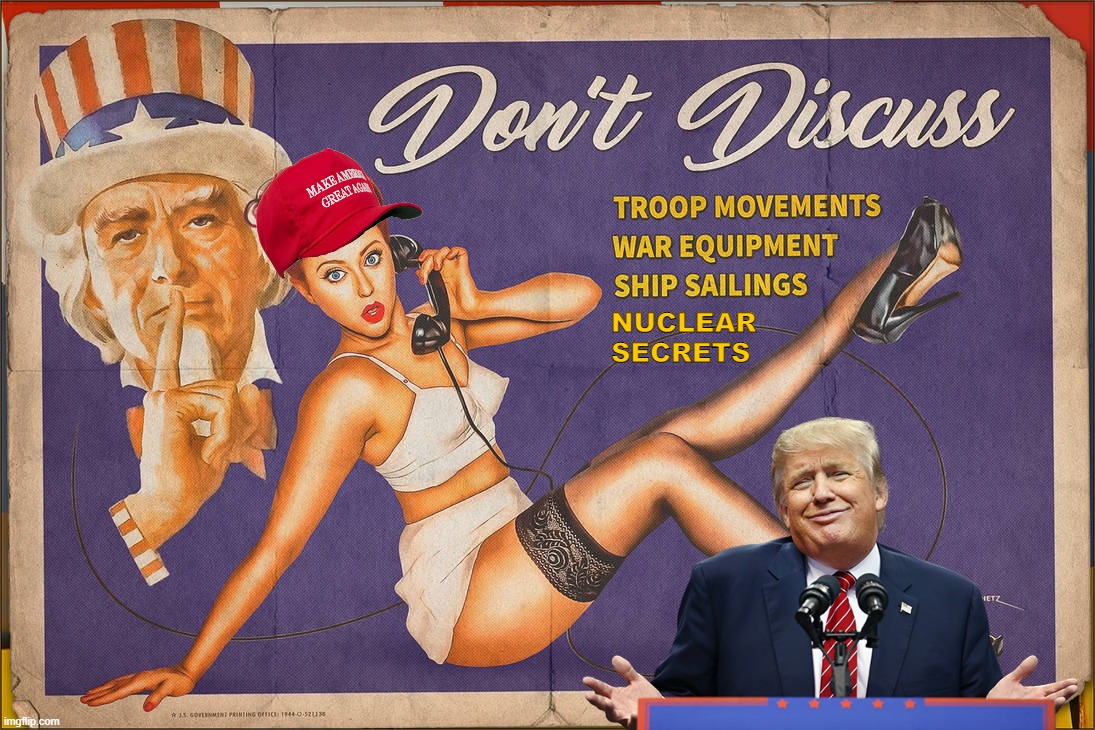 "I don't have all the answers!" Are you sure about that, Mr. Former President? | NUCLEAR SECRETS | image tagged in don't discuss - patriotic war security,trump,donald trump,trump is an asshole,trump is a moron,loose lips sink ships | made w/ Imgflip meme maker