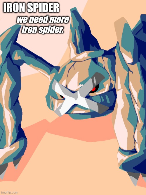 We need more iron spider. (By me) | IRON SPIDER; we need more iron spider. | image tagged in pokemon | made w/ Imgflip meme maker