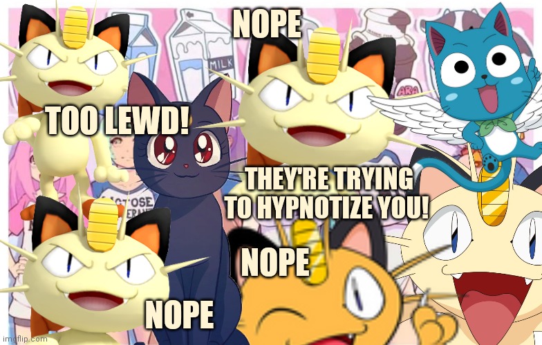 Still too lewd! | NOPE; TOO LEWD! THEY'RE TRYING TO HYPNOTIZE YOU! NOPE; NOPE | image tagged in meowth,censors,all,lewds | made w/ Imgflip meme maker