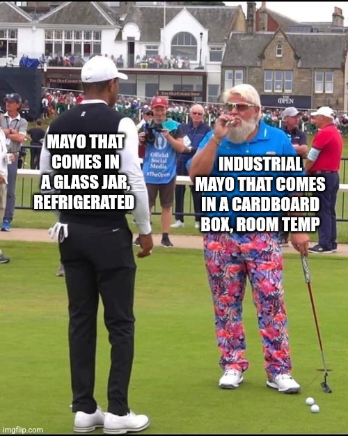 John Daly and Tiger Woods | INDUSTRIAL MAYO THAT COMES IN A CARDBOARD BOX, ROOM TEMP; MAYO THAT COMES IN A GLASS JAR, REFRIGERATED | image tagged in john daly and tiger woods | made w/ Imgflip meme maker