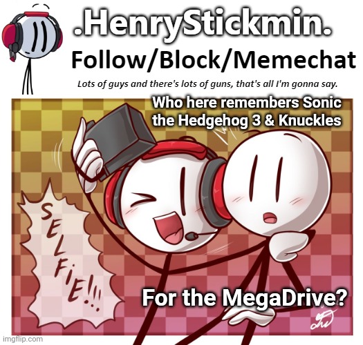 Good times. | Who here remembers Sonic the Hedgehog 3 & Knuckles; For the MegaDrive? | image tagged in henrystickmin charles selfie template | made w/ Imgflip meme maker