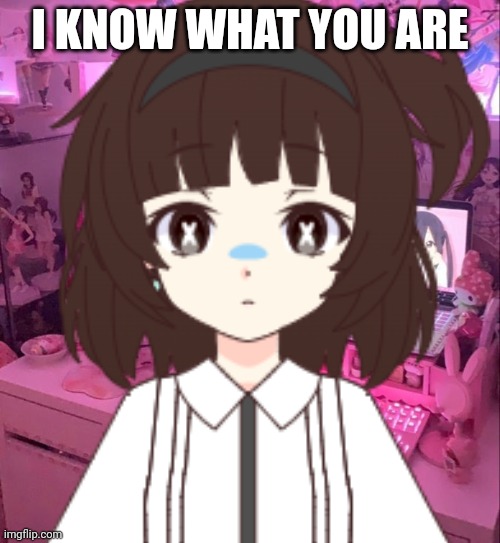 She knows what you are | I KNOW WHAT YOU ARE | image tagged in iknowwhatyouare,auh | made w/ Imgflip meme maker