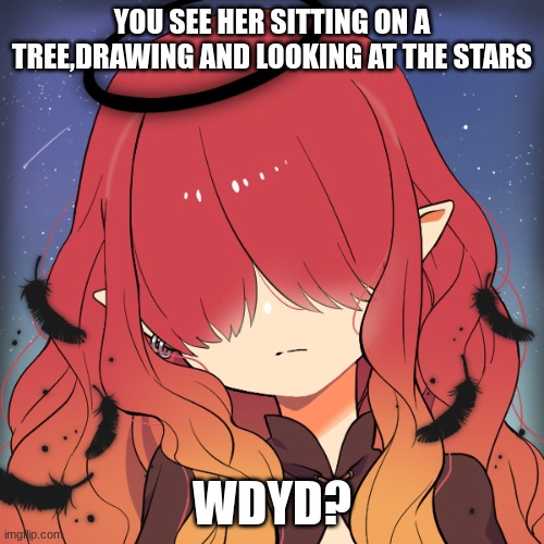 Rules in tags | YOU SEE HER SITTING ON A TREE,DRAWING AND LOOKING AT THE STARS; WDYD? | image tagged in no joke,no bambi,erp in memechat,romance allowed | made w/ Imgflip meme maker