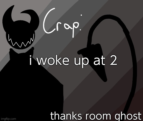 i woke up at 2; thanks room ghost | made w/ Imgflip meme maker