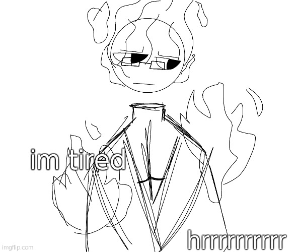 im tired; hrrrrrrrrrr | made w/ Imgflip meme maker