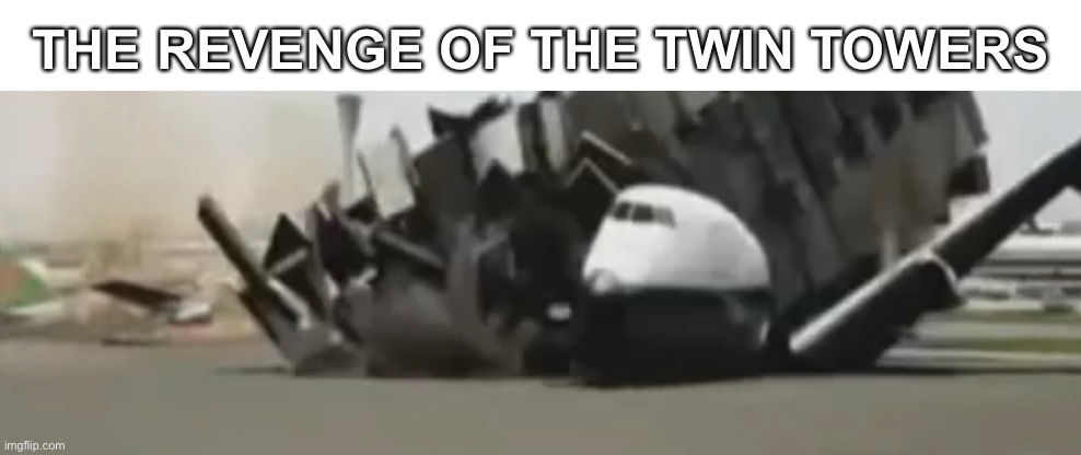 Other plane’s a bit to the left | THE REVENGE OF THE TWIN TOWERS | image tagged in 9/11,airplane,plane,crash | made w/ Imgflip meme maker