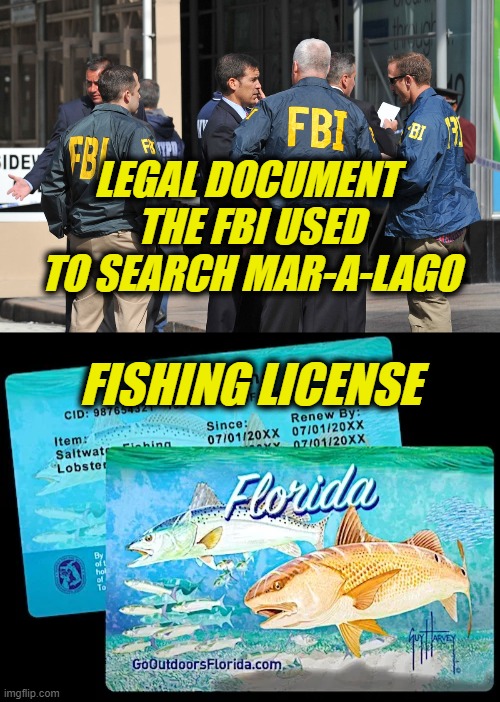 Gone Fishin' |  LEGAL DOCUMENT 
THE FBI USED
TO SEARCH MAR-A-LAGO; FISHING LICENSE | made w/ Imgflip meme maker