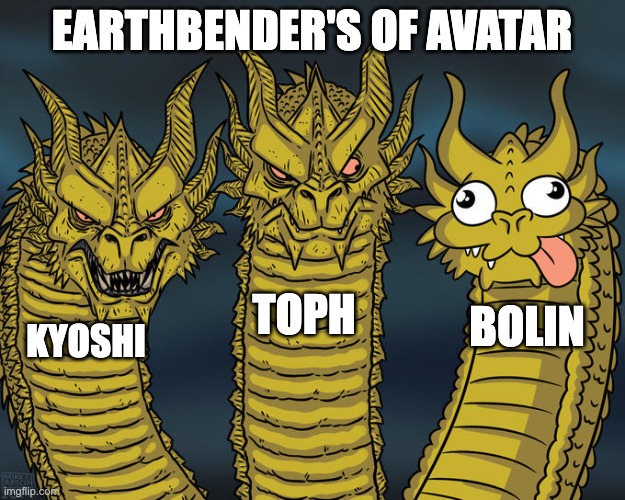 3 benders of earth from avatar | EARTHBENDER'S OF AVATAR; TOPH; BOLIN; KYOSHI | image tagged in three-headed dragon | made w/ Imgflip meme maker