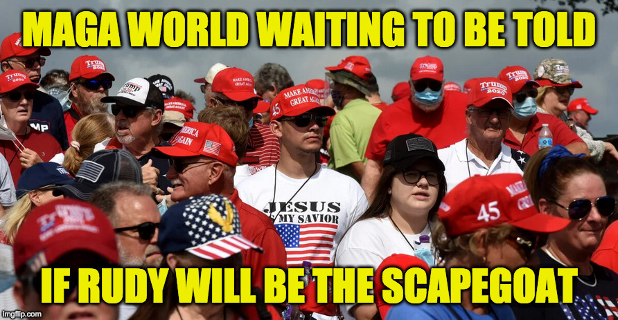Spoiler alert part one. | MAGA WORLD WAITING TO BE TOLD; IF RUDY WILL BE THE SCAPEGOAT | image tagged in memes,election lies,rudy giuliani,release the hounds,spoiler alert | made w/ Imgflip meme maker