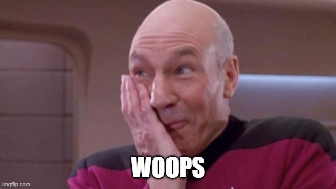 WOOPS | image tagged in picard oops | made w/ Imgflip meme maker