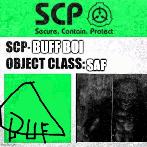 buff boi | BUFF BOI; SAF | image tagged in scp label template safe | made w/ Imgflip meme maker