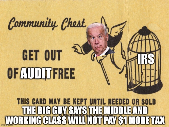 About those additional IRS agents… show them this! Keep it in your phone | IRS; AUDIT; THE BIG GUY SAYS THE MIDDLE AND WORKING CLASS WILL NOT PAY $1 MORE TAX | image tagged in get out of jail free card monopoly,biden,not pay 1 dollar more,middle working class,inflaton reduction act,irs agents | made w/ Imgflip meme maker
