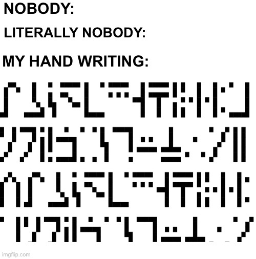 NOBODY:; LITERALLY NOBODY:; MY HAND WRITING: | image tagged in minecraft,enchanted table | made w/ Imgflip meme maker