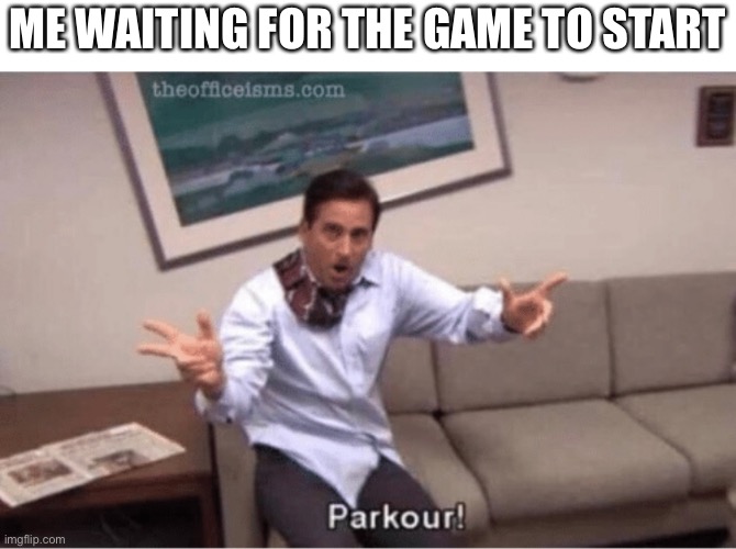 I always do parkour | ME WAITING FOR THE GAME TO START | image tagged in parkour,gaming,videogames | made w/ Imgflip meme maker