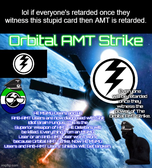 smort | lol if everyone's retarded once they witness this stupid card then AMT is retarded. | image tagged in orbital amt strike | made w/ Imgflip meme maker