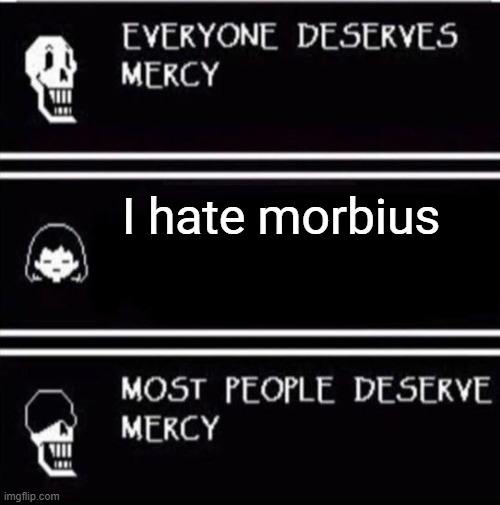 Why you hate morbius? | I hate morbius | image tagged in mercy undertale,undertale | made w/ Imgflip meme maker