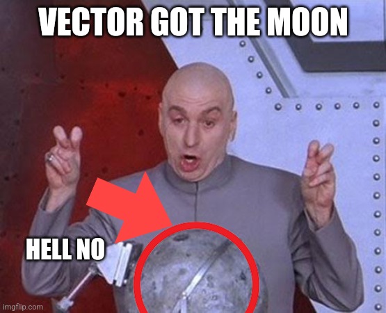 Dr Evil Laser | VECTOR GOT THE MOON; HELL NO | image tagged in memes,dr evil laser | made w/ Imgflip meme maker