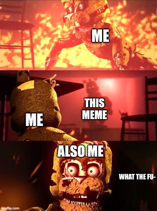 Scraptrap What The Fu- | ME ME THIS MEME ALSO ME | image tagged in scraptrap what the fu- | made w/ Imgflip meme maker