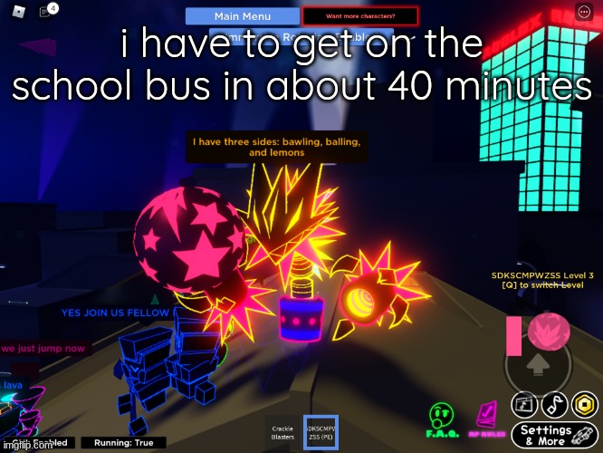 i have three sides | i have to get on the school bus in about 40 minutes | image tagged in i have three sides | made w/ Imgflip meme maker