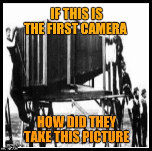the camera | image tagged in funny,camera,viral | made w/ Imgflip meme maker
