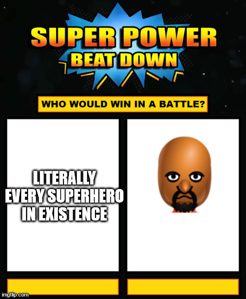 Super Power Beat Down | LITERALLY EVERY SUPERHERO IN EXISTENCE | image tagged in super power beat down | made w/ Imgflip meme maker