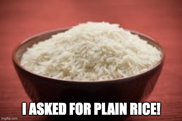 I ASKED FOR PLAIN RICE! | made w/ Imgflip meme maker