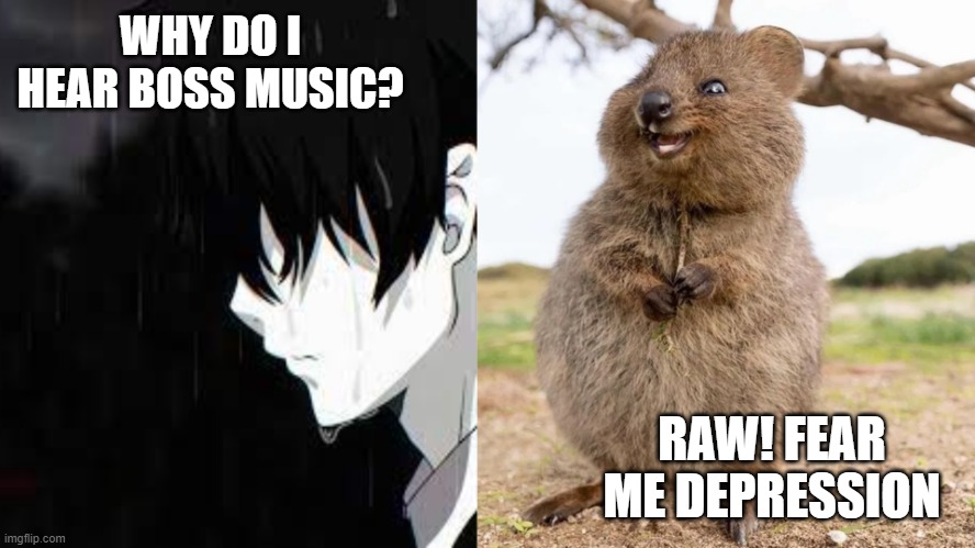 Depression vs Quokka | WHY DO I HEAR BOSS MUSIC? RAW! FEAR ME DEPRESSION | image tagged in depression vs quokka | made w/ Imgflip meme maker