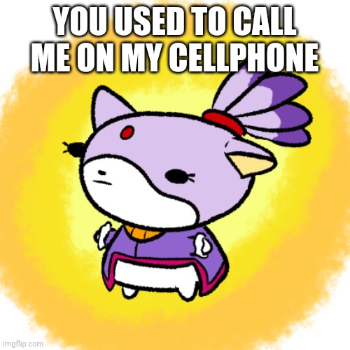 Blaze | YOU USED TO CALL ME ON MY CELLPHONE | image tagged in blaze | made w/ Imgflip meme maker