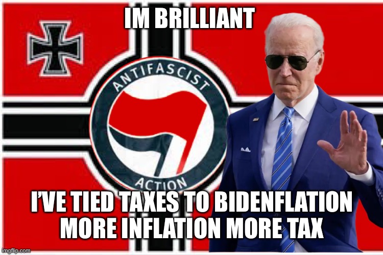 Brilliant tax plAn | IM BRILLIANT; I’VE TIED TAXES TO BIDENFLATION
MORE INFLATION MORE TAX | image tagged in new democrats,memes | made w/ Imgflip meme maker