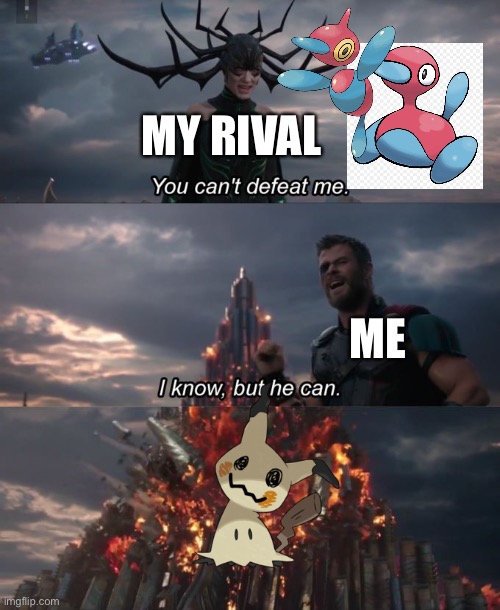 my rival battles in a nutshell | MY RIVAL; ME | image tagged in you can't defeat me | made w/ Imgflip meme maker