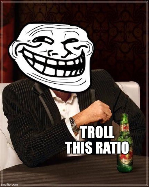 trollface interesting man | TROLL THIS RATIO | image tagged in trollface interesting man | made w/ Imgflip meme maker