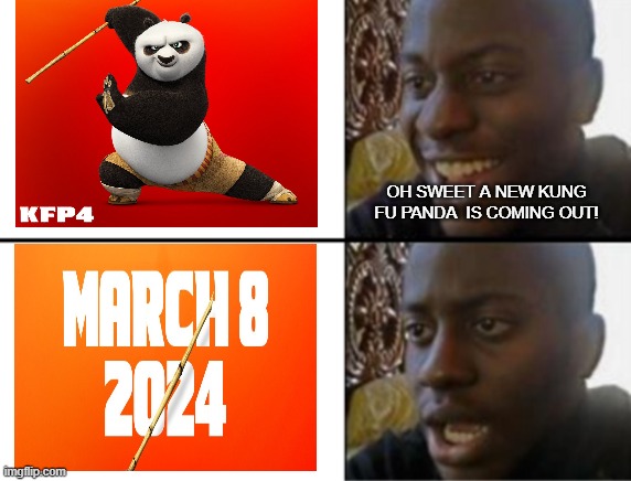 Pretty much everyone's reaction | OH SWEET A NEW KUNG FU PANDA  IS COMING OUT! | image tagged in oh yeah oh no | made w/ Imgflip meme maker