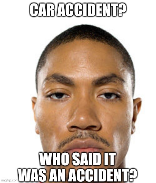 Cry about it | CAR ACCIDENT? WHO SAID IT WAS AN ACCIDENT? | image tagged in cry about it | made w/ Imgflip meme maker