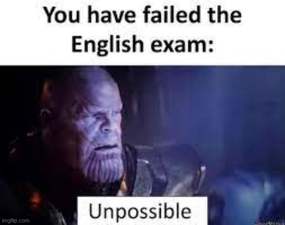 UNPOSSIBLE | image tagged in thanos impossible,english | made w/ Imgflip meme maker