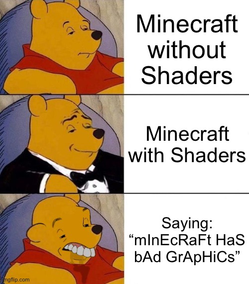 Best,Better, Blurst | Minecraft without Shaders; Minecraft with Shaders; Saying: “mInEcRaFt HaS bAd GrApHiCs” | image tagged in best better blurst,memes,minecraft,minecraft memes,gaming,graphics | made w/ Imgflip meme maker