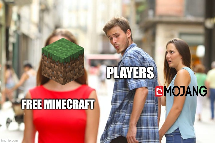 Did you pay? | PLAYERS; FREE MINECRAFT | image tagged in memes,distracted boyfriend,minecraft | made w/ Imgflip meme maker
