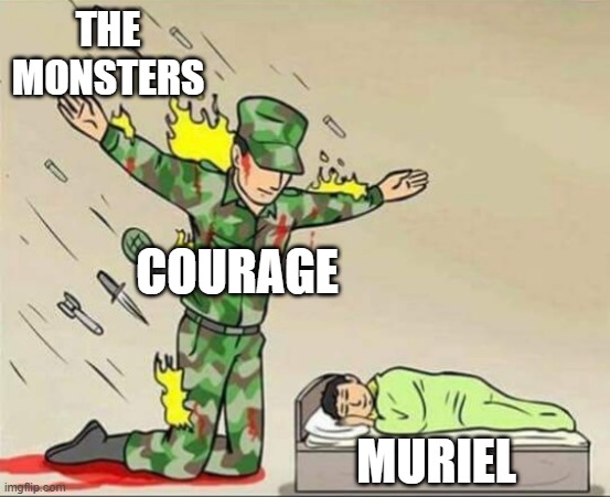 "The things I do for love." | THE MONSTERS; COURAGE; MURIEL | image tagged in soldier protecting sleeping child,courage the cowardly dog,cartoon network | made w/ Imgflip meme maker