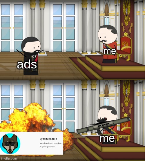 oof | me; ads; me | image tagged in oversimplified russian revolution | made w/ Imgflip meme maker