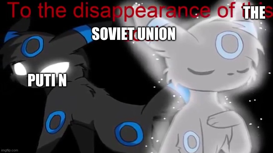 ... | SOVIET UNION; THE; PUTI N | image tagged in umbreon to the disappearance of this soul | made w/ Imgflip meme maker