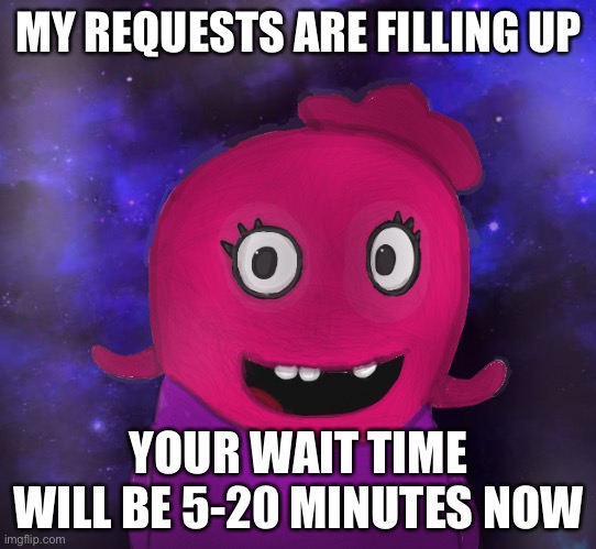 Uh oh. | MY REQUESTS ARE FILLING UP; YOUR WAIT TIME WILL BE 5-20 MINUTES NOW | image tagged in using my twitter pfp as a banner | made w/ Imgflip meme maker