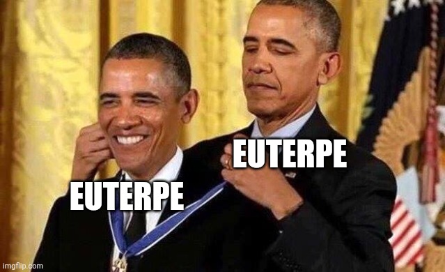 Obama self award | EUTERPE; EUTERPE | image tagged in obama self award | made w/ Imgflip meme maker