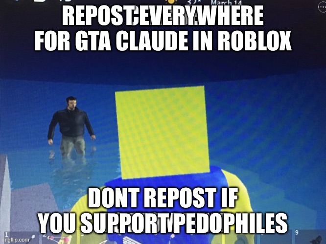 whats gta claude can someone tell me | image tagged in memes,funny,repost,roblox,pedophiles,stop reading the tags | made w/ Imgflip meme maker