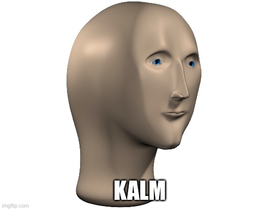 KALM | made w/ Imgflip meme maker