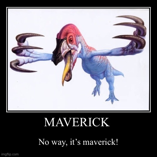 M a v e r i c k | MAVERICK | No way, it’s maverick! | image tagged in funny,demotivationals,its,ya,boi,m a v e r i c k | made w/ Imgflip demotivational maker