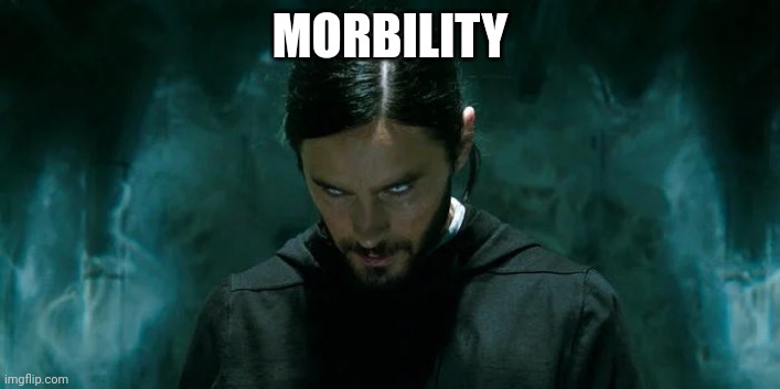 Its Morbin’ Time | MORBILITY | image tagged in its morbin time | made w/ Imgflip meme maker