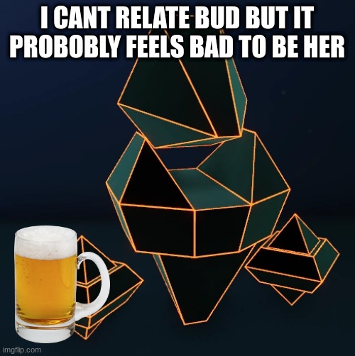 I CANT RELATE BUD BUT IT PROBOBLY FEELS BAD TO BE HER | made w/ Imgflip meme maker