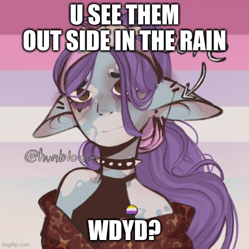 U SEE THEM OUT SIDE IN THE RAIN; WDYD? | made w/ Imgflip meme maker