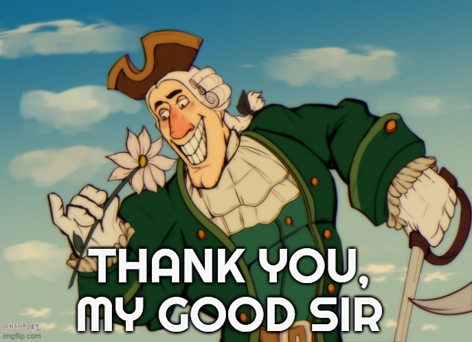 THANK YOU, MY GOOD SIR | made w/ Imgflip meme maker