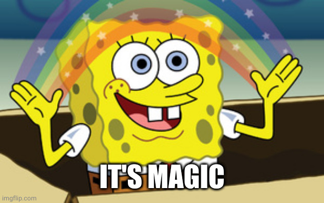spongebob magic | IT'S MAGIC | image tagged in spongebob magic | made w/ Imgflip meme maker