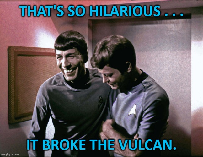 THAT'S SO HILARIOUS . . . IT BROKE THE VULCAN. | made w/ Imgflip meme maker